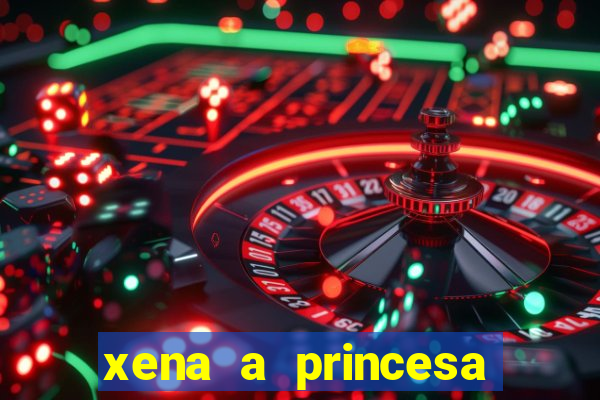 xena a princesa guerreira online